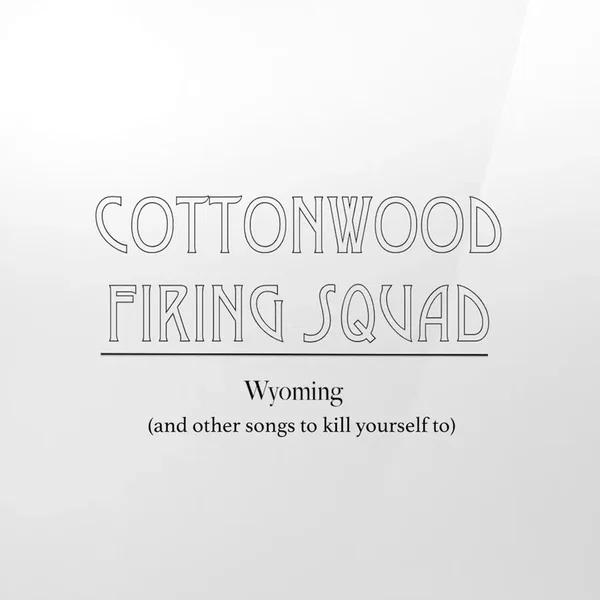 Wyoming (And Other Songs to Kill Yourself to)