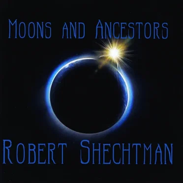 Moons and Ancestors by Robert Shechtman - album cover