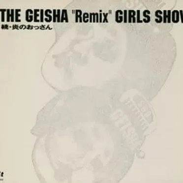 The Geisha “Remix” Girls Show: 続・炎のおっさん
