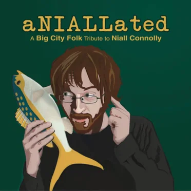 aNiallated- A Big City Folk Tribute to Niall Connolly