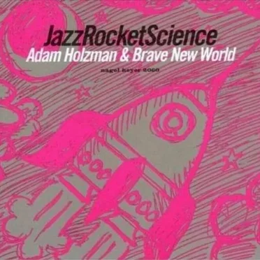 Jazz Rocket Science by Adam Holzman & Brave New World - album cover