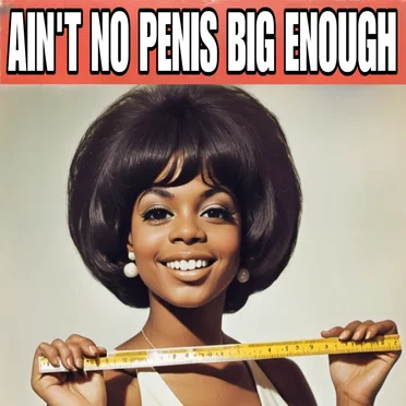 Ain't No Penis Big Enough