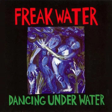 Dancing Under Water / Freakwater