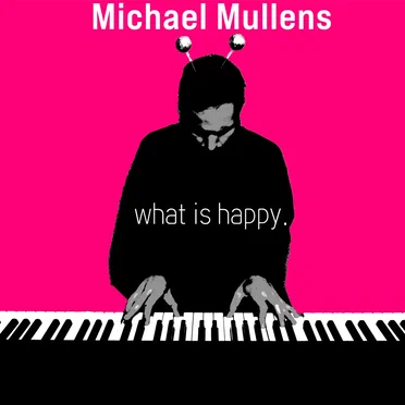 What Is Happy. by Michael Mullens - album cover
