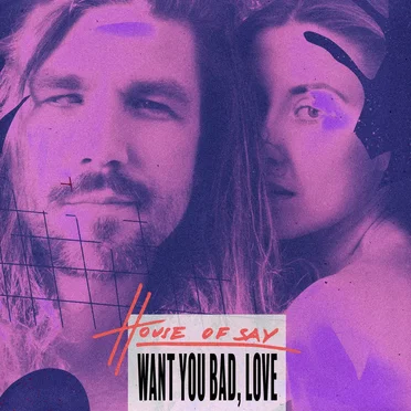 Want You Bad, Love by HOUSE OF SAY - album cover