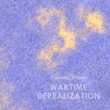 Wartime Derealization by Psychotic Dreams - album cover