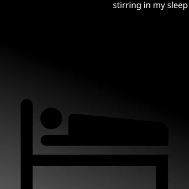 stirring in my sleep