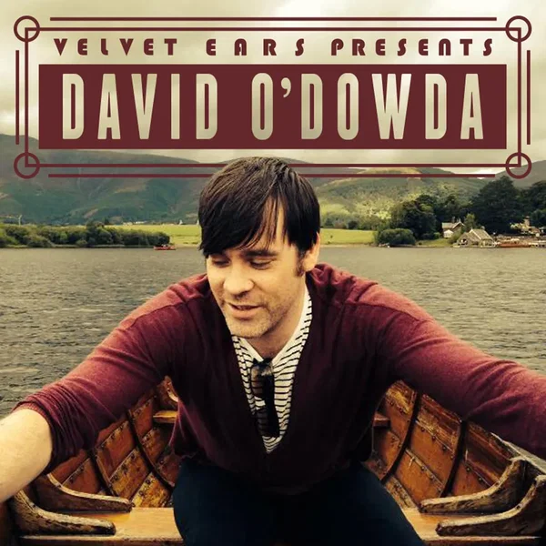 Velvet Ears Presents David O’Dowda
