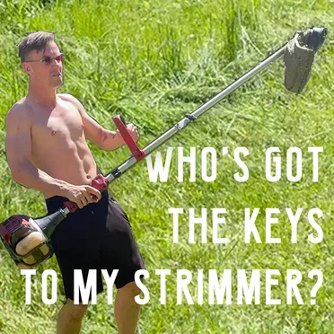 Who’s Got the Keys to my Strimmer?
