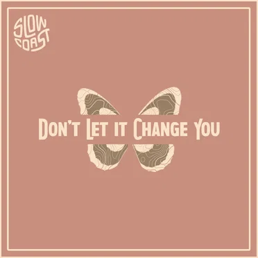 Don’t Let It Change You