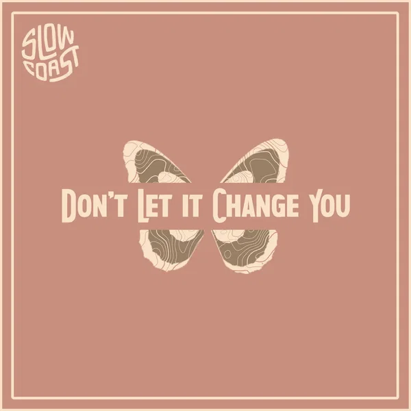 Don’t Let It Change You