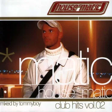 House*Matic Club Hits Vol. 02 by Tommyboy - album cover