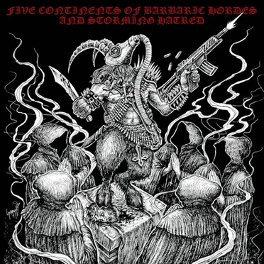 Five Continents of Barbaric Hordes & Storming Hatred