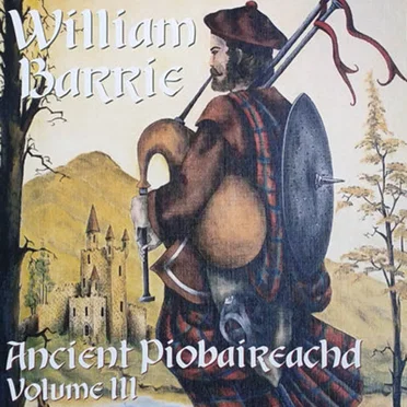 Ancient Piobaireachd, Volume 3 by William Barrie - album cover