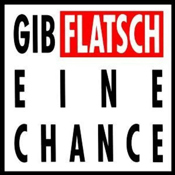 Gib Flatsch eine Chance