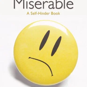 How To Be Totally Miserable A Self-Hinder Book by John Bytheway - album cover