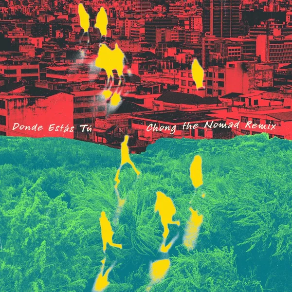 Donde Estás Tú (Chong the Nomad remix)
