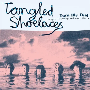 Turn My Dial - The M Squared Recordings and more, 1981-84 by Tangled Shoelaces - album cover