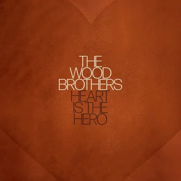 Heart Is the Hero by The Wood Brothers - album cover