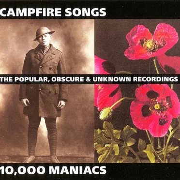 Campfire Songs: The Popular, Obscure & Unknown Recordings of 10,000 Maniacs