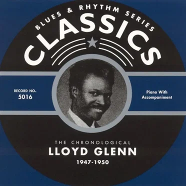 Blues & Rhythm Series: The Chronological Lloyd Glenn 1947-1950