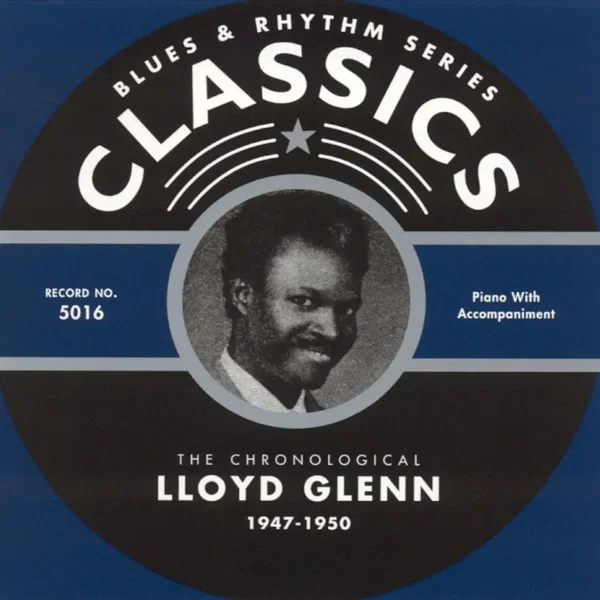 Blues & Rhythm Series: The Chronological Lloyd Glenn 1947-1950
