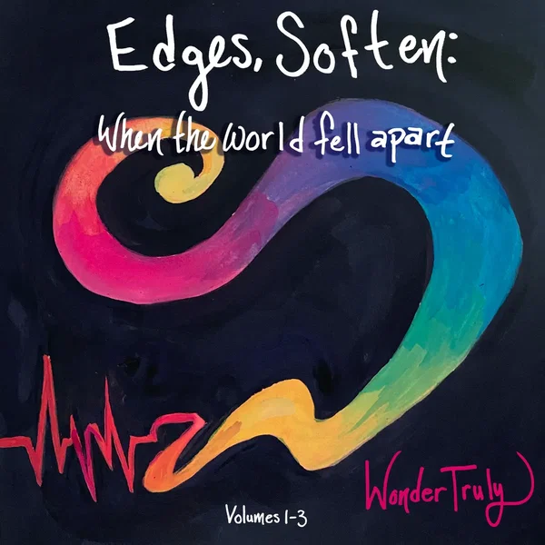 Edges, Soften: When the World Fell Apart