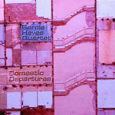 Domestic Departures by Bernie Hayes Quartet - album cover