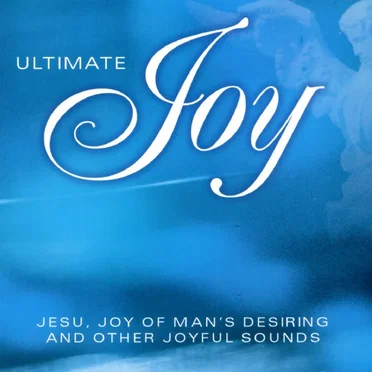 Ultimate Joy: Jesu, Joy of Man's Desiring by Various Artists - album cover