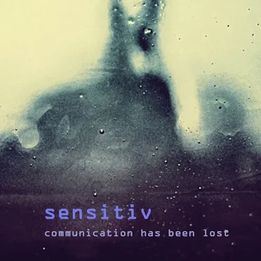 Communication Has Been Lost by Sensitiv - album cover