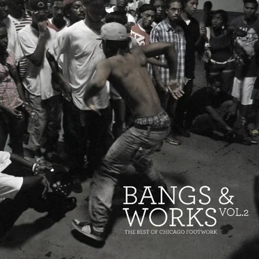 Bangs & Works, Vol. 2: The Best of Chicago Footwork by Various Artists - album cover