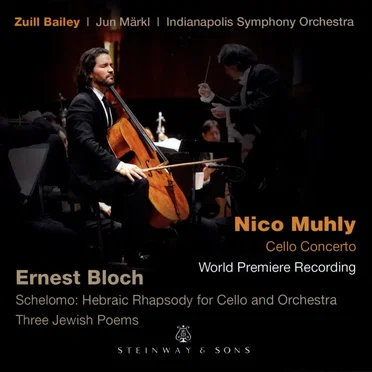 Nico Muhly: Cello Concerto / Ernest Bloch: Schelomo: Hebraic Rhapsody for Cello and Orchestra / Three Jewish Poems
