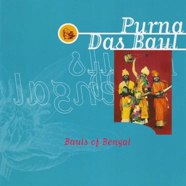 Bauls Of Bengal by Purna Das Baul - album cover