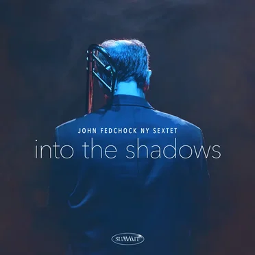 Into the Shadows by John Fedchock NY Sextet - album cover