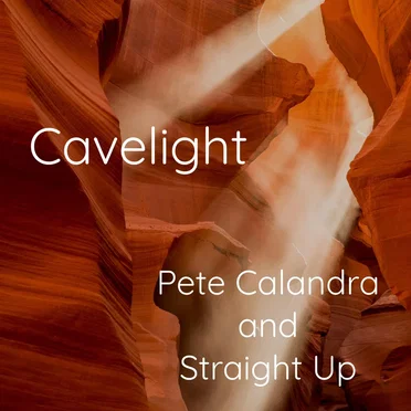 Cavelight by Pete Calandra and Straight Up - album cover