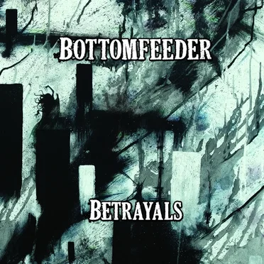Betrayals by Bottomfeeder - album cover