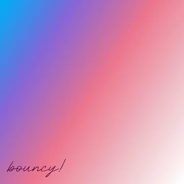 bouncy!