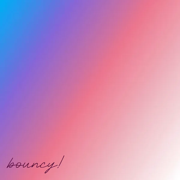 bouncy!