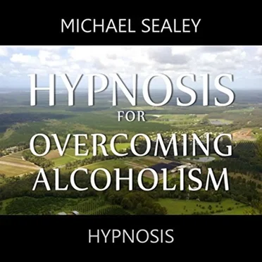 Hypnosis for Overcoming Alcoholism by Michael Sealey - album cover