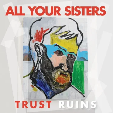 Trust Ruins by All Your Sisters - album cover