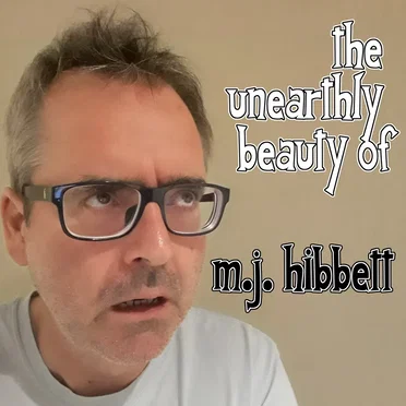 The Unearthly Beauty of MJ Hibbett