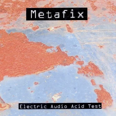 Electric Audio Acid Test by Metafix - album cover