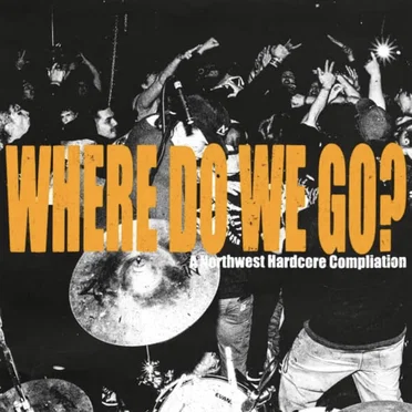 Where Do We Go? - A Northwest Hardcore Compliation by Various Artists - album cover