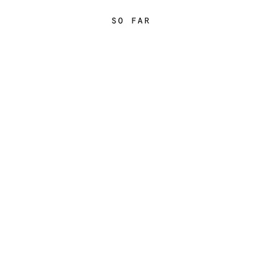 So Far