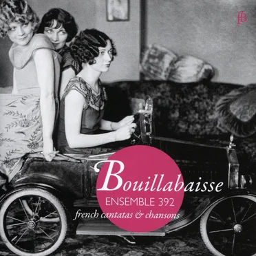 Bouillabaisse: French Cantatas & Chansons by Ensemble 392 - album cover