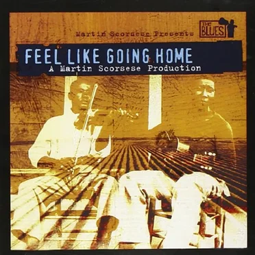Martin Scorsese Presents the Blues: Feel Like Going Home by Various Artists - album cover