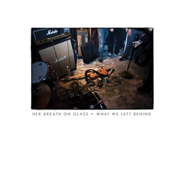 What We Left Behind by Her Breath on Glass - album cover
