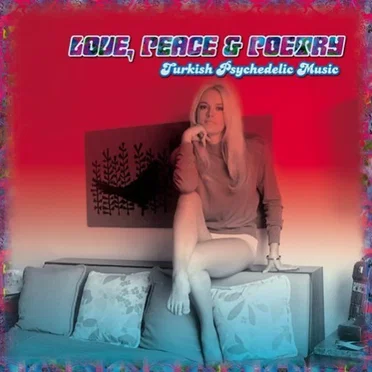 Love, Peace & Poetry: Turkish Psychedelic Music by Various Artists - album cover