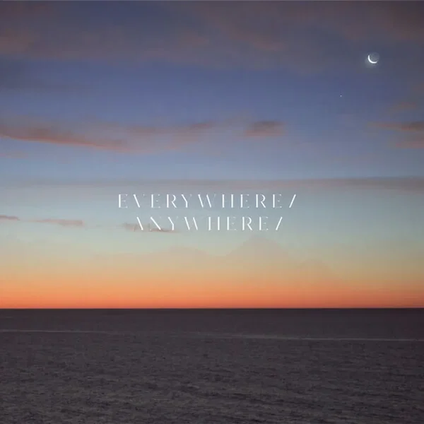 Everywhere / Anywhere /