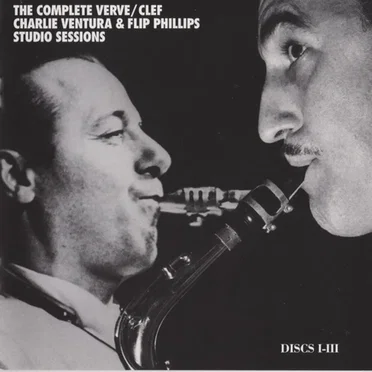 The Complete Verve-Clef Charlie Ventura & Flip Phillips Studio Sessions